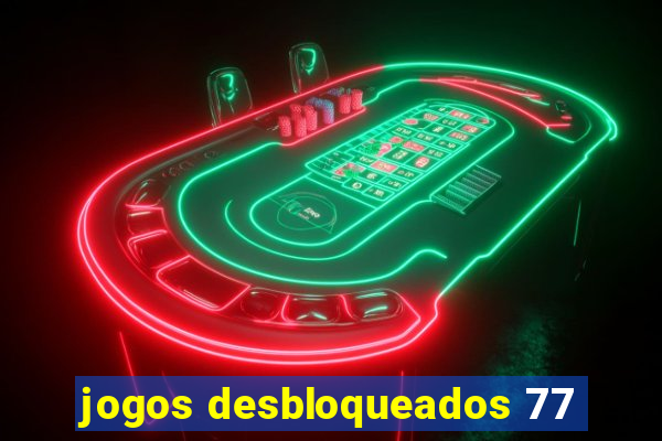 jogos desbloqueados 77